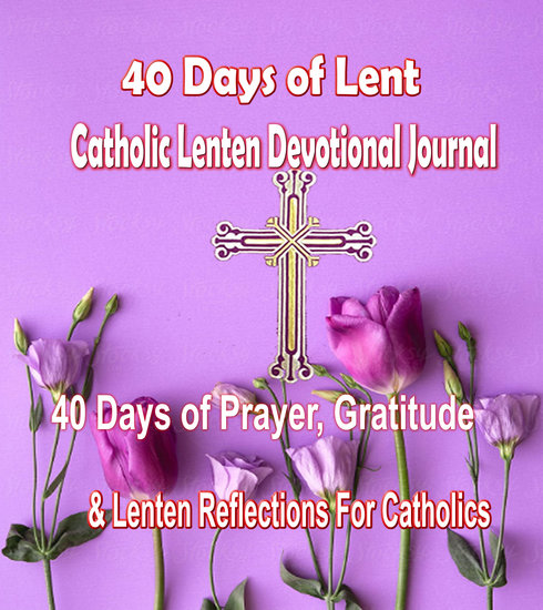 40 Days of Lent Catholic Lenten Devotional Journal - 40 Days of Prayer Gratitude & Lenten Reflections for Catholics with Inspirational Saints Quotes - cover