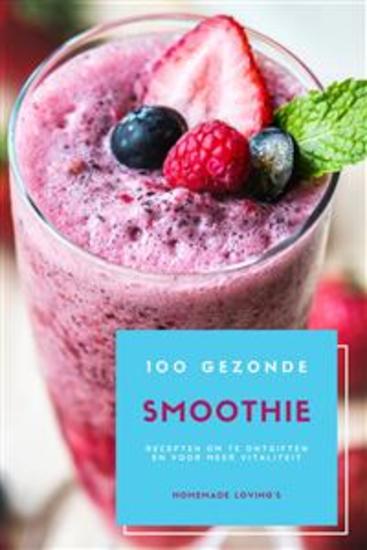 100 Gezonde Smoothie Recepten Om Te Ontgiften En Voor Meer Vitaliteit (Dieet Smoothie Gids Voor Gewichtsverlies En Een Goed Gevoel In Je Lichaam) - cover