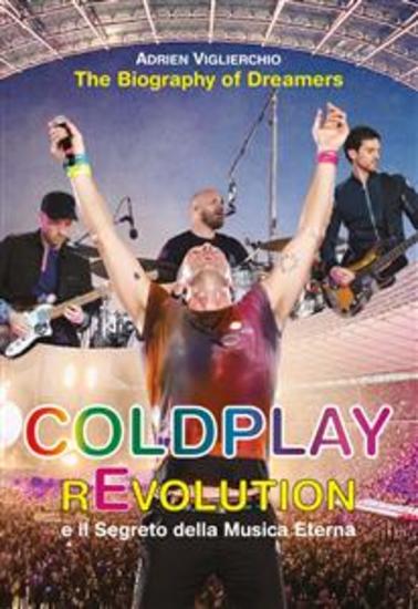COLDPLAY rEvolution e il Segreto della Musica Eterna - The Biography of Dreamers - cover