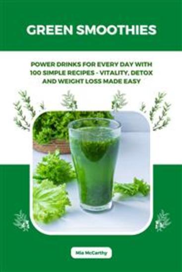 Green Smoothies: Power Drinks for Every Day with 100 Simple Recipes - Vitality Detox and Weight Loss Made Easy - cover
