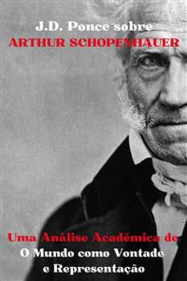 JD Ponce sobre Arthur Schopenhauer: Uma Análise Acadêmica de O Mundo como Vontade e Representação - cover