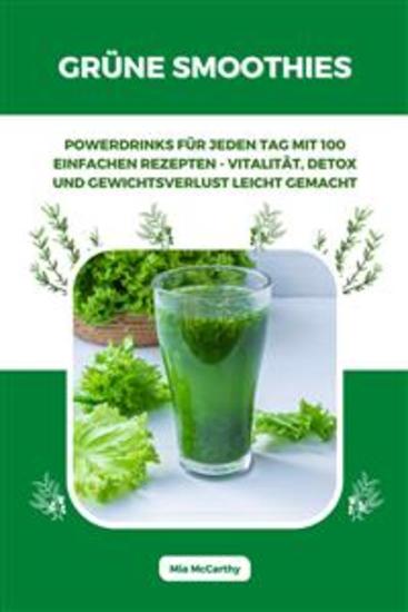 Grüne Smoothies: Powerdrinks für jeden Tag mit 100 einfachen Rezepten - Vitalität Detox und Gewichtsverlust leicht gemacht - cover