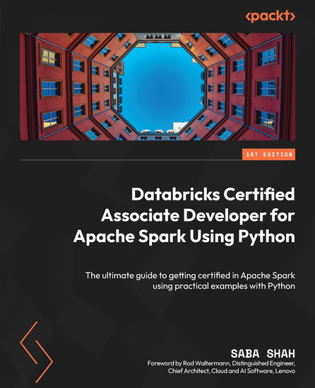 Databricks Certified Associate Developer for Apache Spark Using Python - The ultimate guide to getting certified in Apache Spark using practical examples with Python - cover