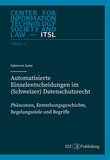 Automatisierte Einzelentscheidungen im (Schweizer) Datenschutzrecht - Phänomen Entstehungsgeschichte Regelungsziele und Begriff - cover