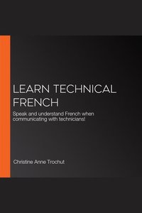 Learn Technical French - Speak and understand French when communicating with technicians!