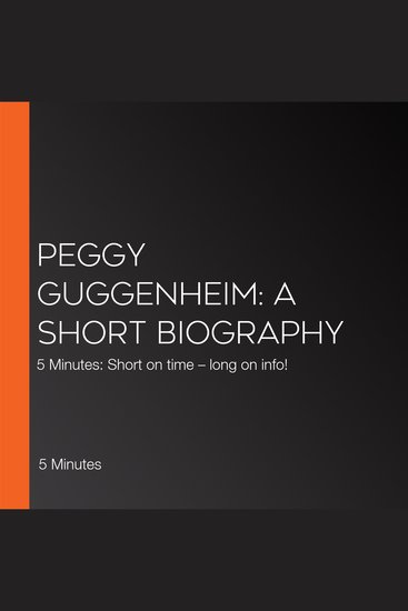 Peggy Guggenheim: A short biography - 5 Minutes: Short on time – long on info! - cover