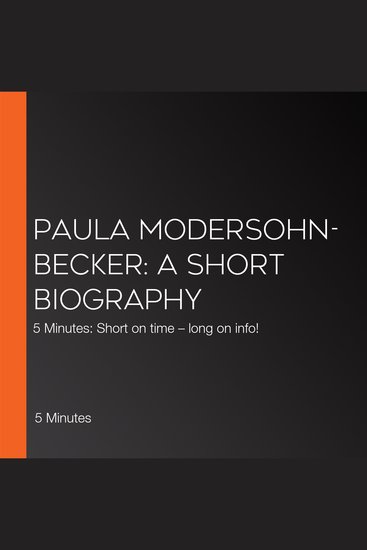 Paula Modersohn-Becker: A short biography - 5 Minutes: Short on time – long on info! - cover
