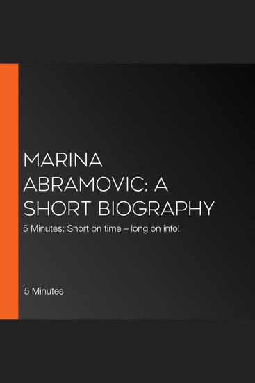 Marina Abramovic: A short biography - 5 Minutes: Short on time – long on info! - cover