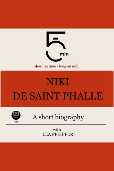 Niki de Saint Phalle: A short biography - 5 Minutes: Short on time – long on info! - cover