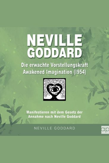 Neville Goddard - Die erwachte Vorstellungskraft (Awakened Imagination 1954) - Manifestieren mit dem Gesetz der Annahme nach Neville Goddard - cover
