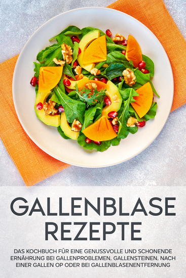 Gallenblase Rezepte: Das Kochbuch für eine genussvolle und schonende Ernährung bei Gallenproblemen Gallensteinen nach einer Gallen OP oder bei Gallenblasenentfernung - cover