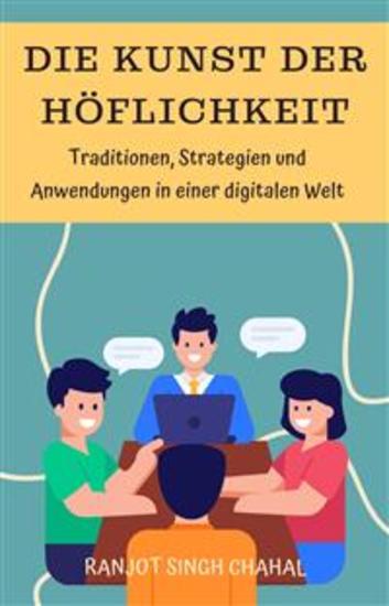 Die Kunst der Höflichkeit: Traditionen Strategien und Anwendungen in einer digitalen Welt - cover