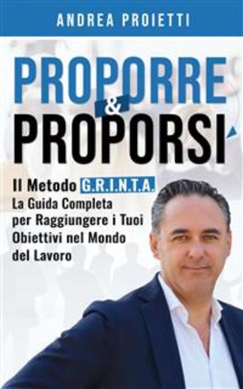 Proporre & Proporsi - Il Metodo GRINTA La Guida Completa per Raggiungere i Tuoi Obiettivi nel Mondo del Lavoro - cover