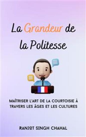 La Grandeur de la Politesse : Maîtriser l'Art de la Courtoisie à Travers les Âges et les Cultures - cover