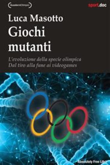 Giochi mutanti - L’evoluzione della specie olimpica Dal tiro alla fune ai videogames - cover