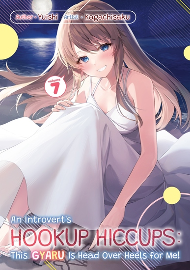An Introvert's Hookup Hiccups: This Gyaru Is Head Over Heels for Me! Volume 7 - cover