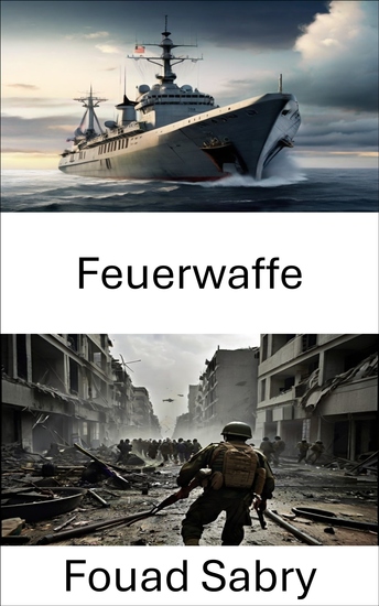 Feuerwaffe - Fortschrittliche taktische Waffen und strategische Innovationen in der modernen Kriegsführung - cover