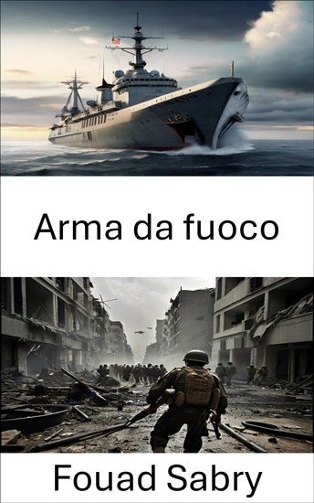 Arma da fuoco - Armi tattiche avanzate e innovazioni strategiche nella guerra moderna - cover