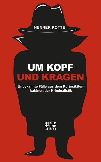 Um Kopf und Kragen - Unbekannte Fälle aus dem Kuriosiätetenkabinett der Kriminalistik - cover