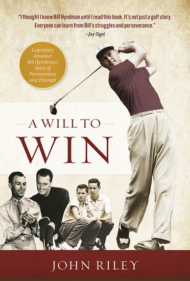 A Will to Win - Legendary Amateur Bill Hyndman’s Story of Perseverance and Triumph - cover