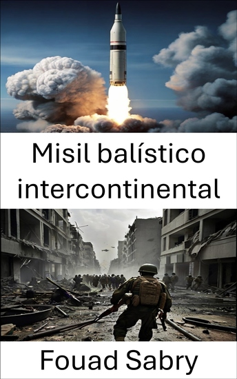 Misil balístico intercontinental - Potencia de fuego global la carrera para dominar la disuasión - cover