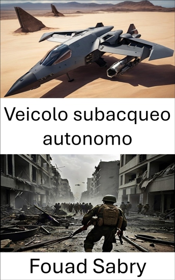 Veicolo subacqueo autonomo - Tecnologia stealth e progressi tattici nella moderna guerra navale - cover