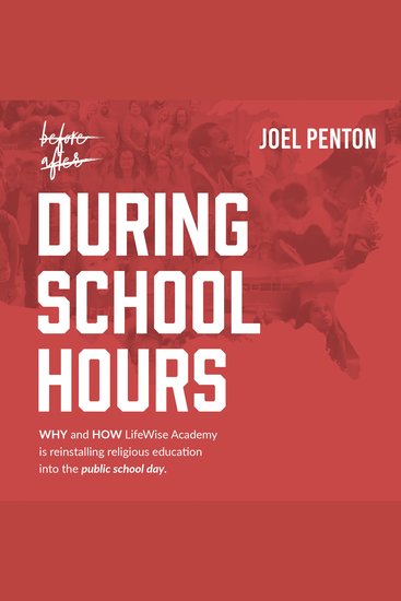 During School Hours - WHY and HOW LifeWise Academy is Reinstalling Religious Education into the Public School Day - cover