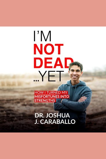 I’m Not Dead…Yet - How I Turned My Misfortunes Into Strengths - cover