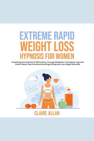 Extreme Rapid Weight Loss Hypnosis for Women - Unleashing the Potential of Affirmations Through Meditation Techniques Hypnotic Gastric Band Stop Emotional and Binge Eating and Lose Weight Naturally - cover