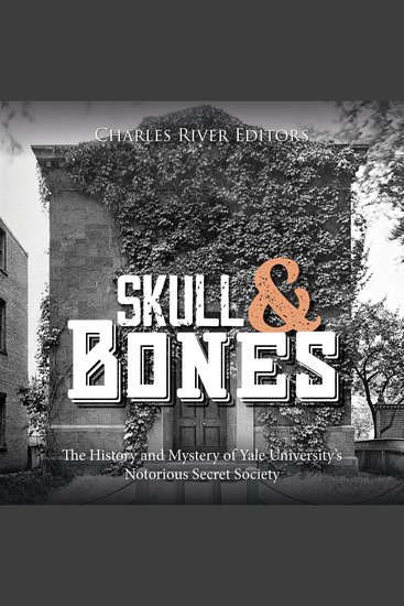 Skull and Bones: The History and Mystery of Yale University’s Notorious Secret Society - cover