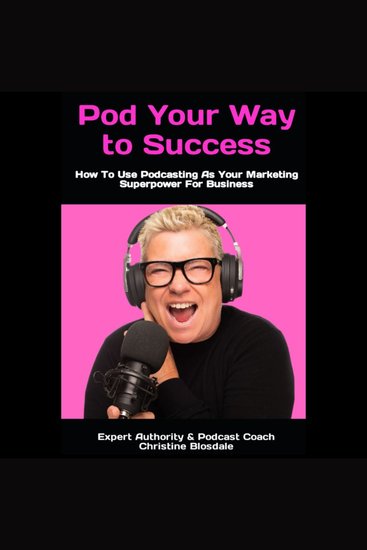 Pod Your Way To Success - How To Use Podcasting As Your Marketing Superpower For Beginners - cover