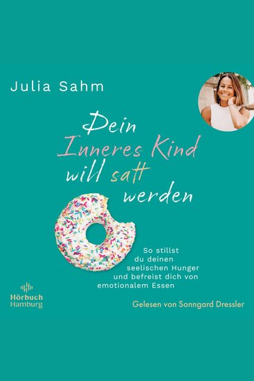 Dein Inneres Kind will satt werden - So stillst du deinen seelischen Hunger & befreist dich von emotionalem Essen Gesund & dauerhaft zum Wohlfühlgewicht durch die Aussöhnung mit deinem inneren Kind - cover