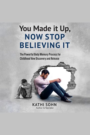You Made it Up Now Stop Believing It: The Powerful Body Memory Process for Childhood Vow Discovery and Release - cover