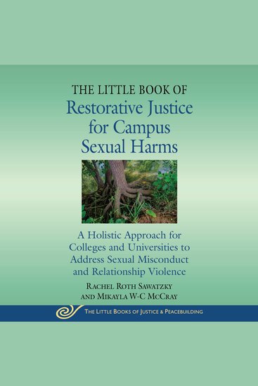 The Little Book of Restorative Justice for Campus Sexual Harms - A Holistic Approach for Colleges and Universities to Address Sexual Misconduct and Relationship Violence - cover