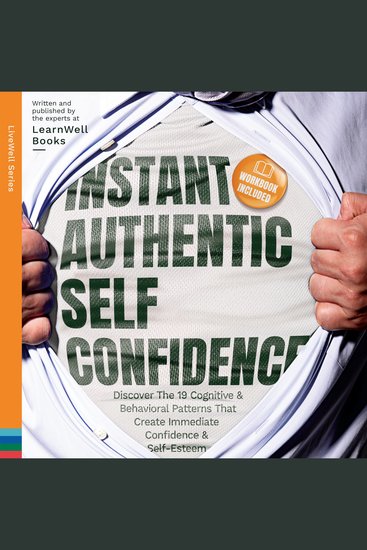 Instant Authentic Self-Confidence - Discover The 19 Cognitive & Behavioral Patterns That Create Immediate Confidence & Self-Esteem - cover