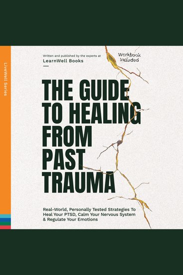 The Guide To Healing From Past Trauma - Real-World Personally Tested Strategies To Heal Your PTSD Calm Your Nervous System & Regulate Your Emotions - cover