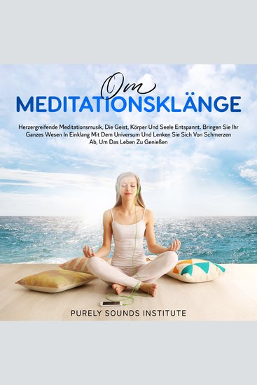 Om-Meditationsklänge: Herzergreifende Meditationsmusik Die Geist Körper und Seele Entspannt Bringen Sie Ihr Ganzes Wesen in Einklang Mit Dem Universum und Lenken Sie Sich Von Schmerzen Ab Um Das Leben Zu Genießen - cover