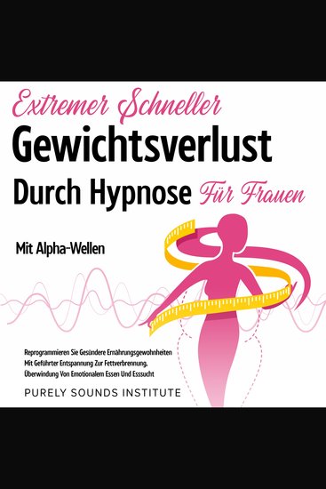 Extremer Schneller Gewichtsverlust Durch Hypnose für Frauen Mit Alpha-Wellen: Reprogrammieren Sie Gesündere Ernährungsgewohnheiten Mit Geführter Entspannung Zur Fettverbrennung Überwindung Von Emotionalem Essen Und Esssucht - cover
