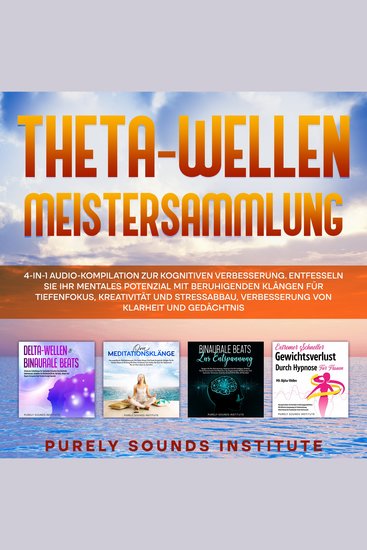 Theta-Wellen Meistersammlung: 4-in-1 Audio-Kompilation Zur Kognitiven Verbesserung Entfesseln Sie Ihr Mentales Potenzial Mit Beruhigenden Klängen Für Tiefenfokus Kreativität Und Stressabbau Verbesserung Von Klarheit Und Gedächtnis - cover