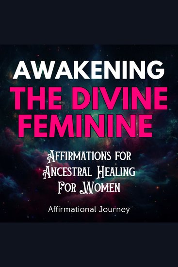 Awakening the Divine Feminine: Affirmations for Ancestral Healing For Women - cover