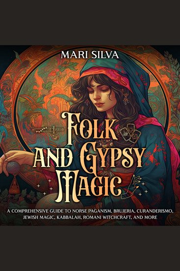 Folk and Gypsy Magic: A Comprehensive Guide to Norse Paganism Brujeria Curanderismo Jewish Magic Kabbalah Romani Witchcraft and More - cover