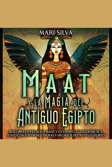Maat y la Magia del Antiguo Egipto: Descubra la filosofía Maat y la espiritualidad kemética junto con los dioses diosas y hechizos del Antiguo Egipto - cover