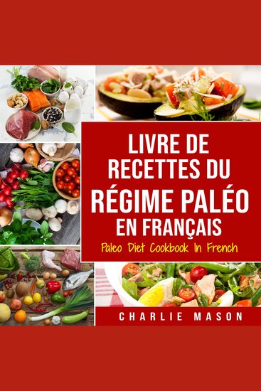 Livre De Recettes Du Régime Paléo En Français Paleo Diet Cookbook In French: Un guide rapide de délicieuses recettes Paléo - cover