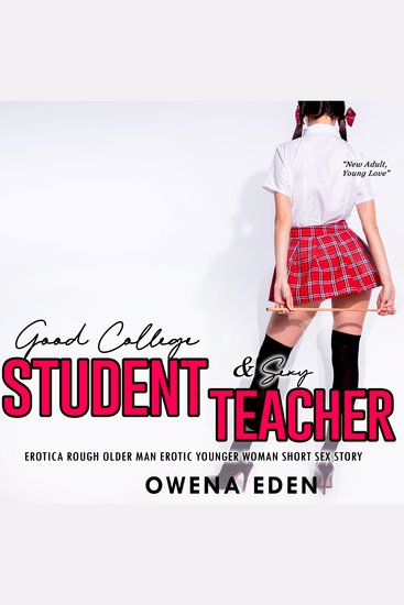 Good College Student & Sexy Teacher Erotica - Rough Older Man Erotic Younger Woman Short Sex Story - cover