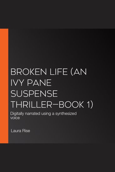 Broken Life (An Ivy Pane Suspense Thriller—Book 1) - Digitally narrated using a synthesized voice - cover