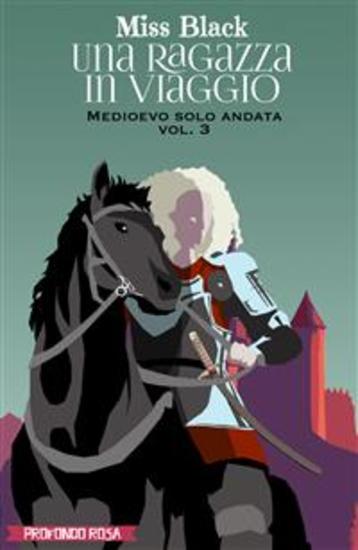 Una ragazza in viaggio - Medioevo solo andata vol 3 - cover
