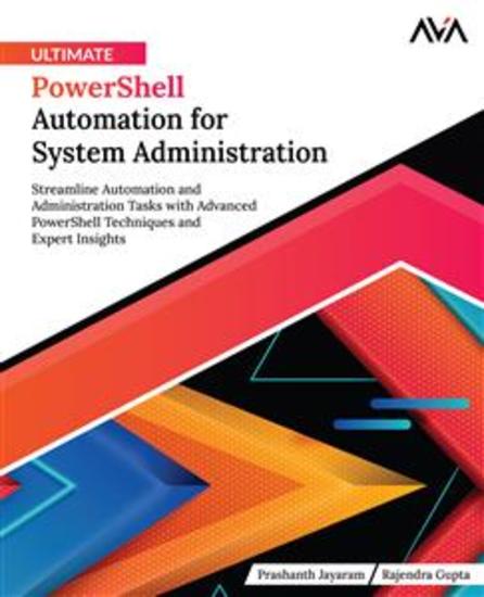 Ultimate PowerShell Automation for System Administration - Streamline Automation and Administration Tasks with Advanced PowerShell Techniques and Expert Insights - cover