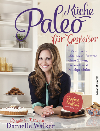 Paleo-Küche für Genießer - 160 einfache "Steinzeit"-Rezepte ohne Gluten Getreide und Milchprodukte - cover