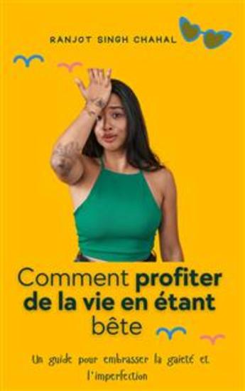 Comment profiter de la vie en étant bête : Un guide pour embrasser la gaieté et l'imperfection - cover