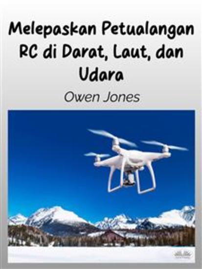 Melepaskan Petualangan RC Di Darat Laut Dan Udara - Panduan Model Yang Dikendalikan Radio Dan Aplikasinya Yang Mendebarkan! - cover